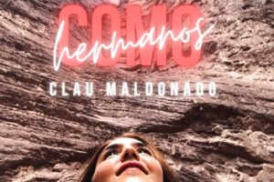 Clau Maldonado estrenará el sencillo y el videoclip de “Como hermanos”