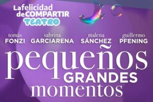 Llega a la Sala Piazzolla la obra “Pequeños grandes momentos”